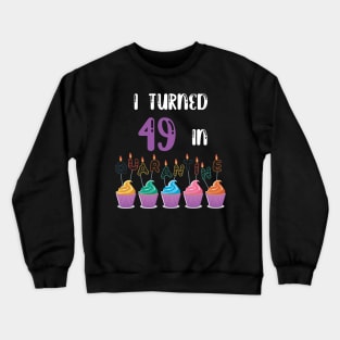 I Turned 49 In Quarantine funny idea birthday t-shirt Crewneck Sweatshirt